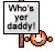 who\\'s yer daddy?